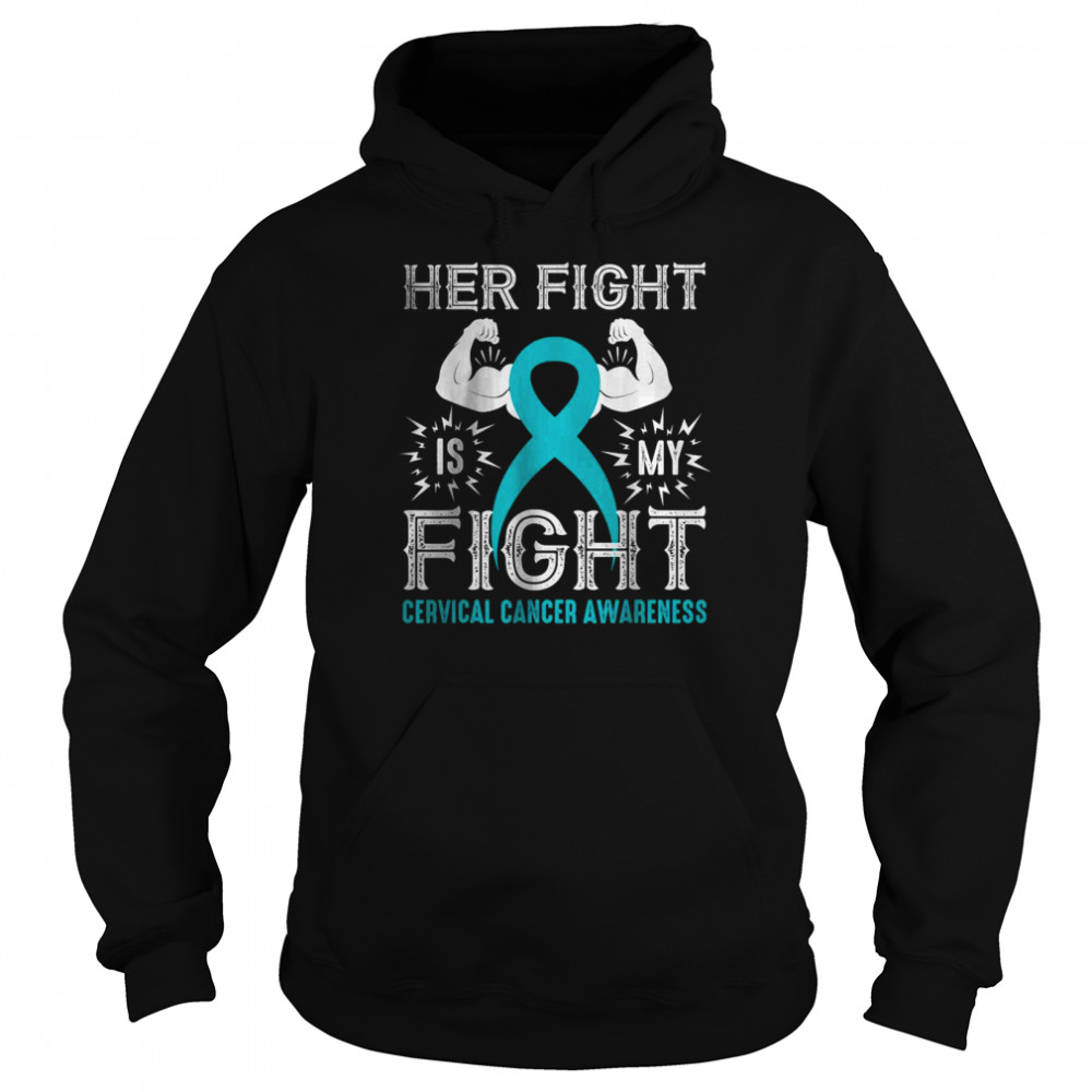 Her Fight Is My Fight Cervical Cancer Awareness shirt Unisex Hoodie