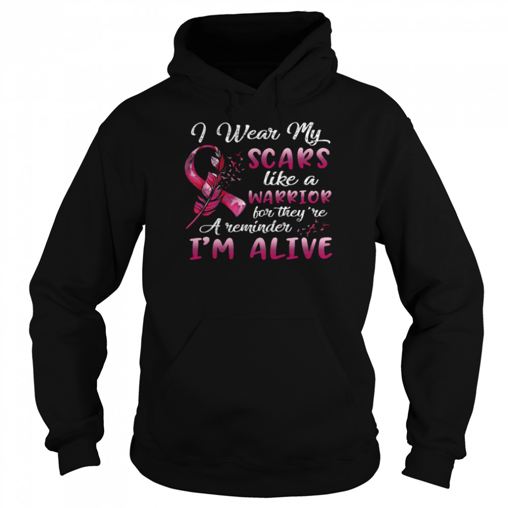 I Wear My Scars Like A Warrior For They’re A Reminder I’m Alive Unisex Hoodie