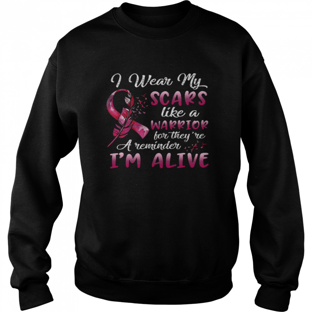 I Wear My Scars Like A Warrior For They’re A Reminder I’m Alive Unisex Sweatshirt