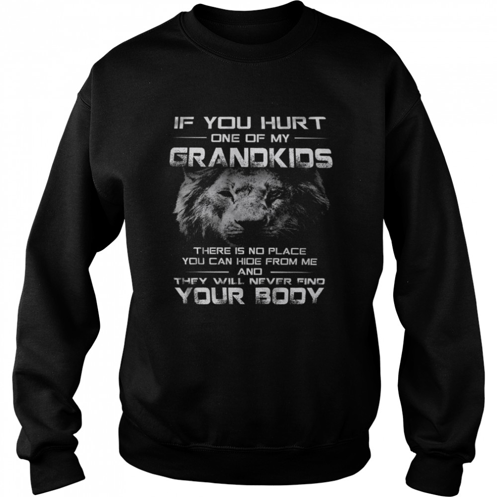 If you hurt one of my grandkids there is no place you can hide from mr and they will never find your body shirt Unisex Sweatshirt