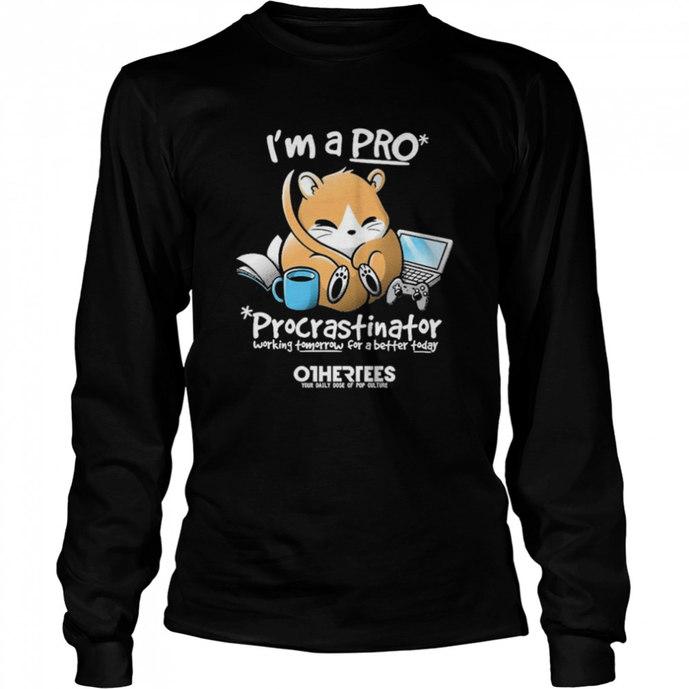 Im a pro procrastinator working tomorrow for a better today shirt Long Sleeved T-shirt