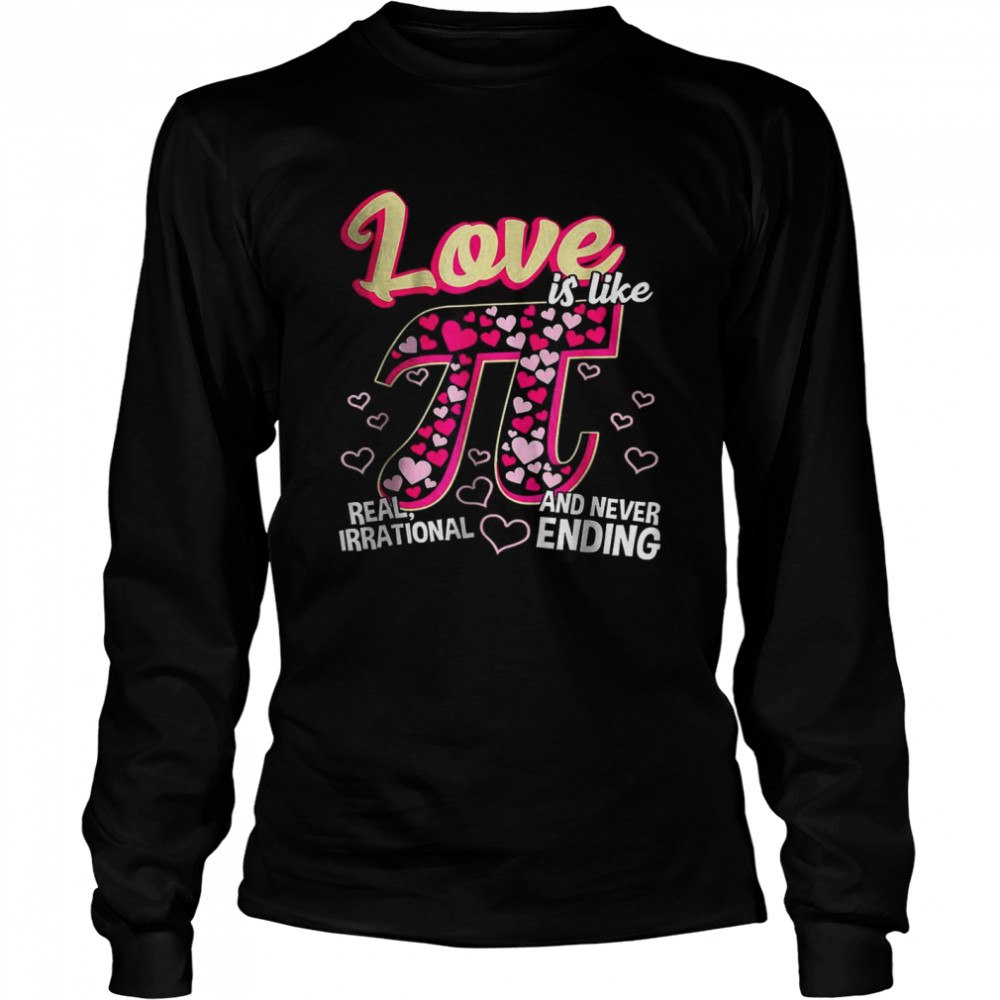 Love Is Like Pi Math Teacher Pi Day Valentines Day T- Long Sleeved T-shirt
