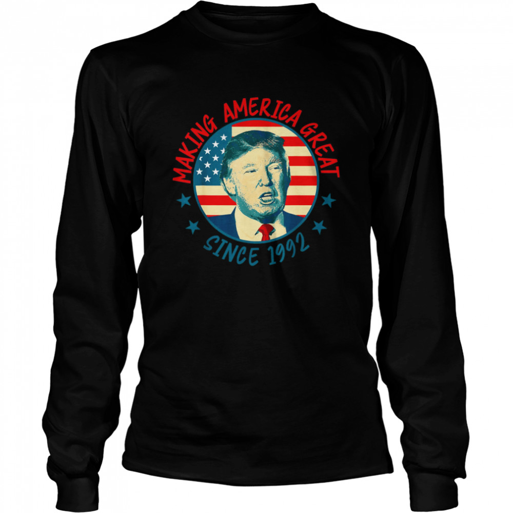 Making America Great Since 1992 30th Birthday Tee  Long Sleeved T-shirt