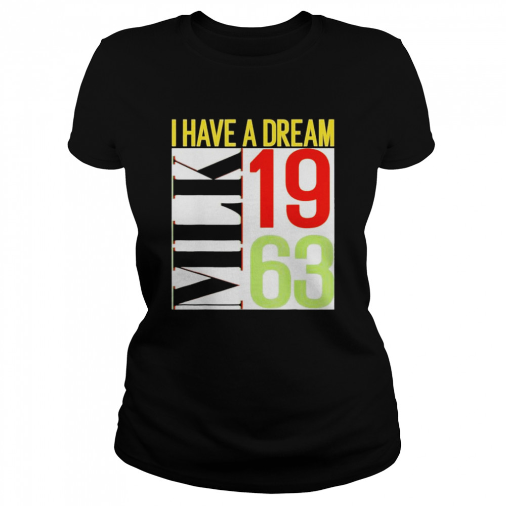 Martin Luther King Jr Day I Have a Dream MLK Day shirt Classic Women's T-shirt