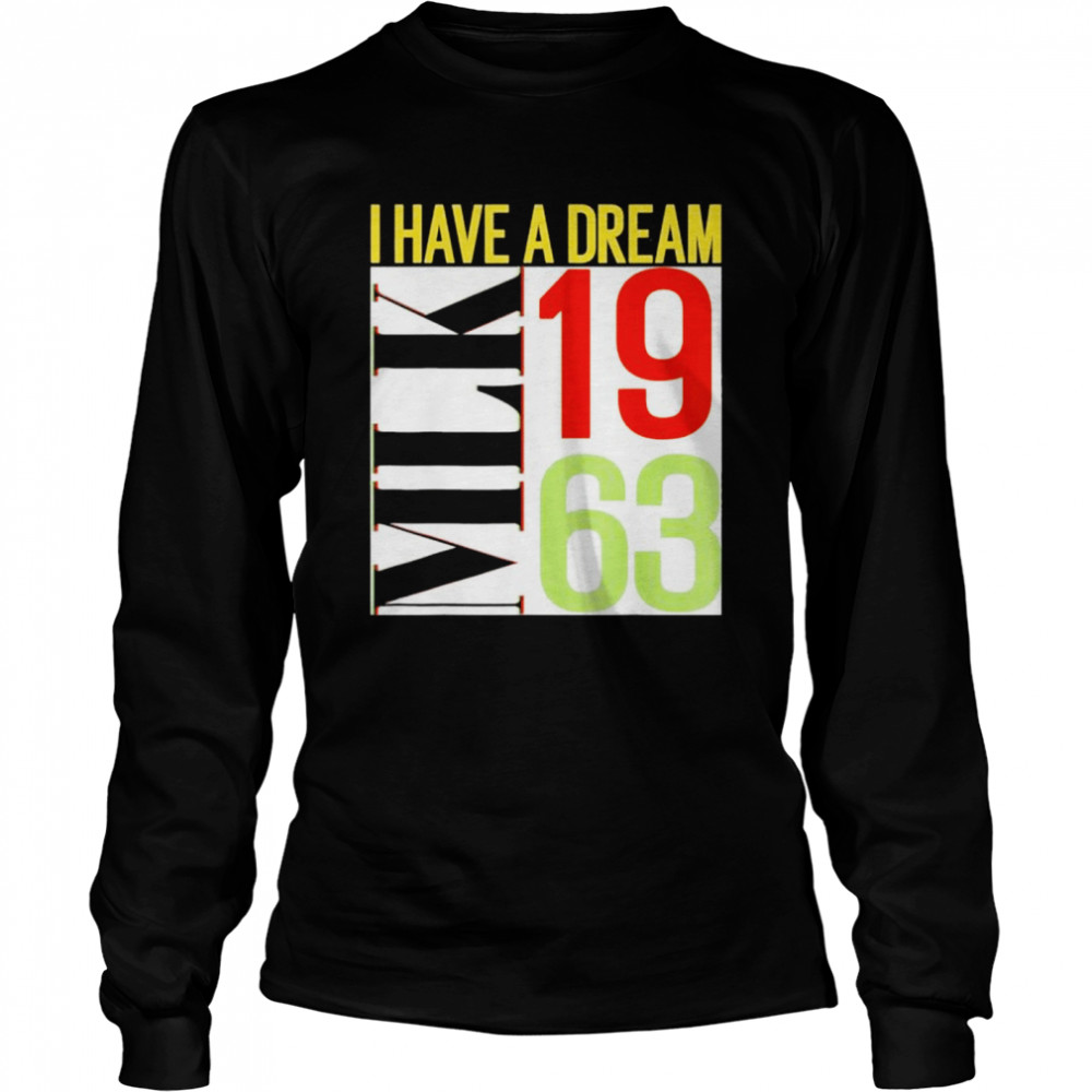 Martin Luther King Jr Day I Have a Dream MLK Day shirt Long Sleeved T-shirt