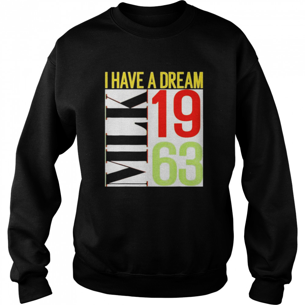Martin Luther King Jr Day I Have a Dream MLK Day shirt Unisex Sweatshirt