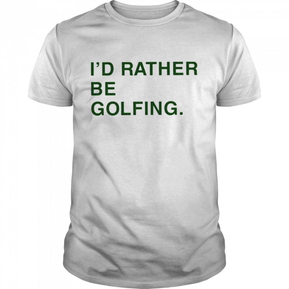 Obviousshirts Id Rather Be Golfing shirt
