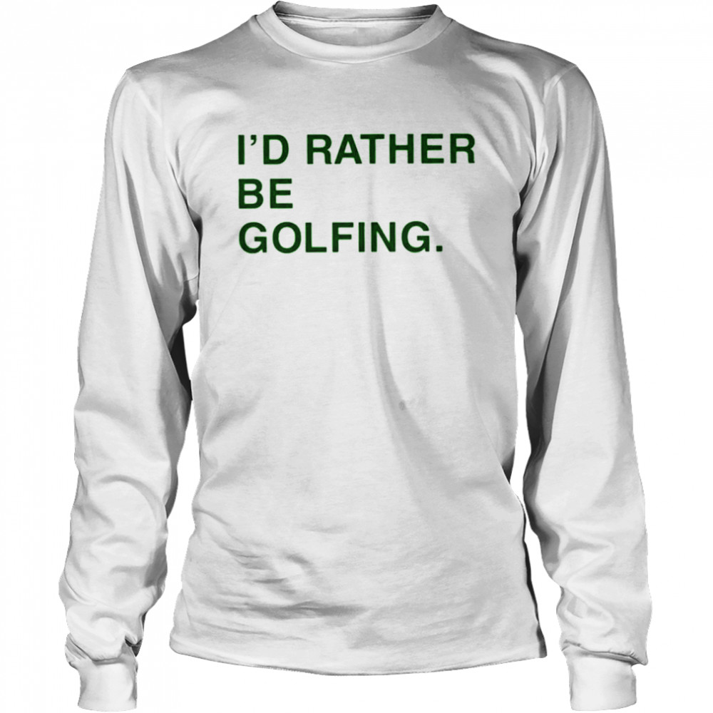Obviousshirts Id Rather Be Golfing shirt Long Sleeved T-shirt