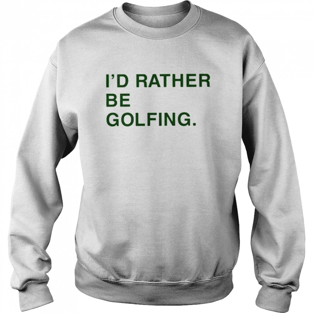 Obviousshirts Id Rather Be Golfing shirt Unisex Sweatshirt