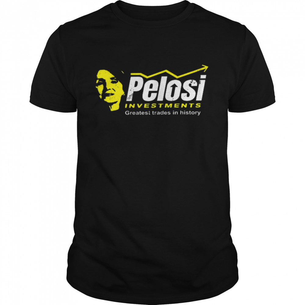 Pelosi investments greatest trades in history shirt
