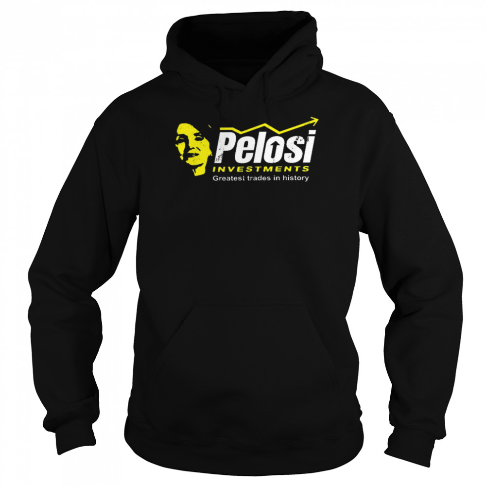 Pelosi investments greatest trades in history shirt Unisex Hoodie