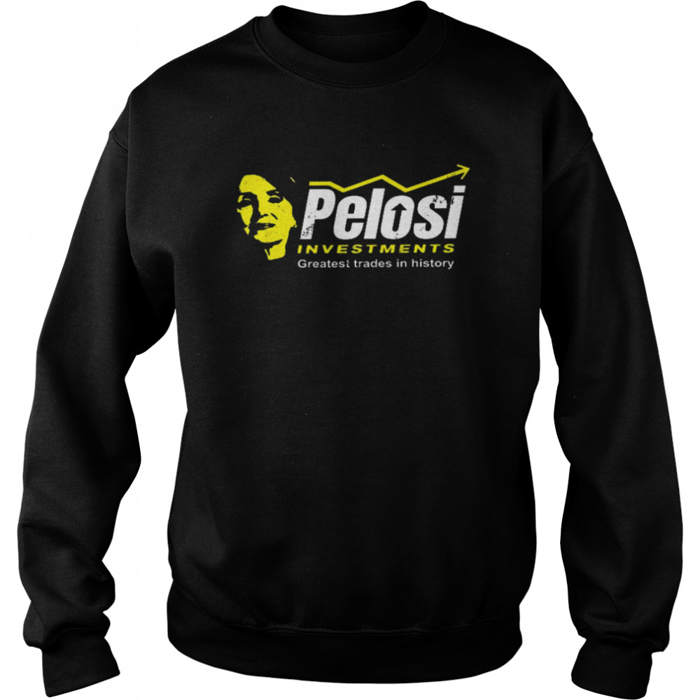 Pelosi investments greatest trades in history shirt Unisex Sweatshirt