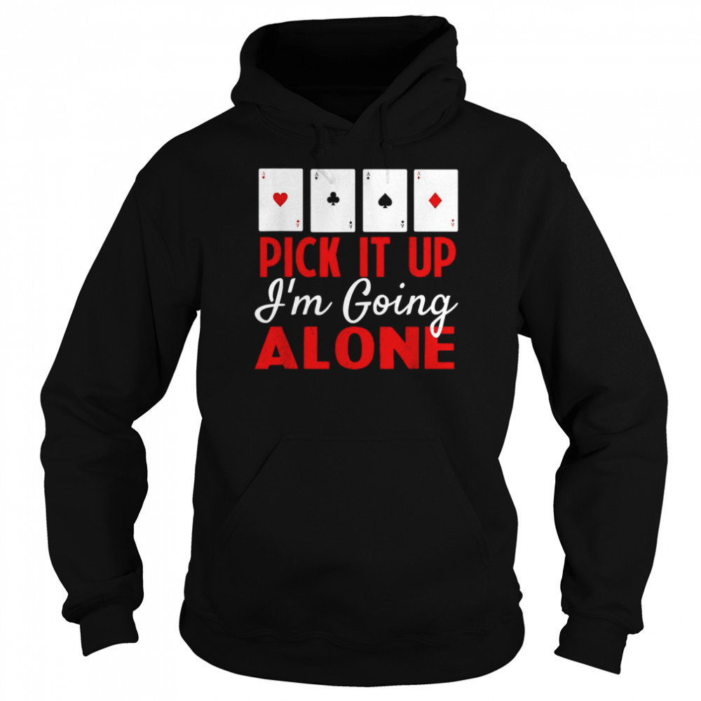 Pick It Up I’m Going Alone  Unisex Hoodie