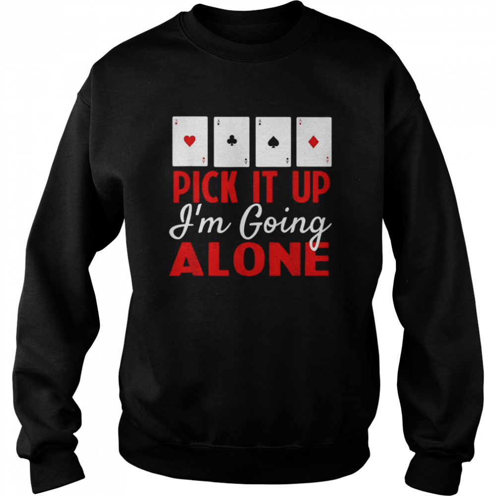 Pick It Up I’m Going Alone  Unisex Sweatshirt