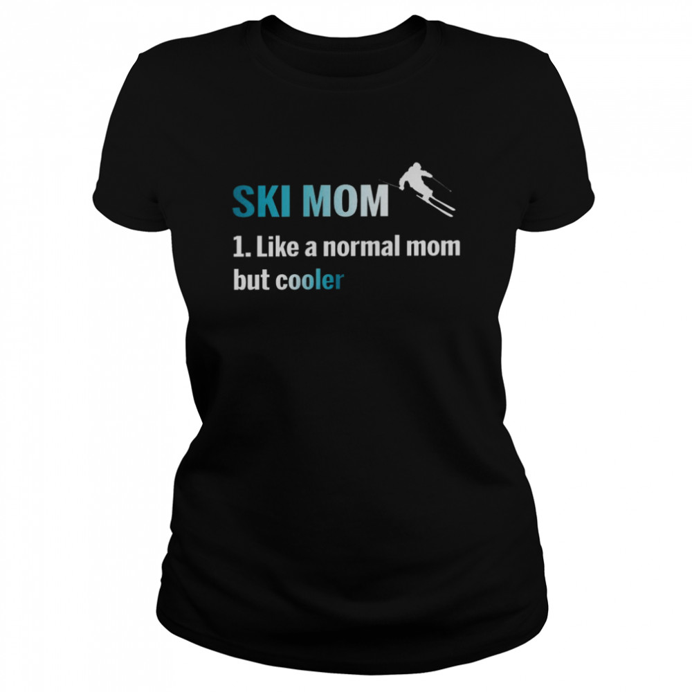 Ski mom 1 like a normal mom but cooler shirt Classic Women's T-shirt