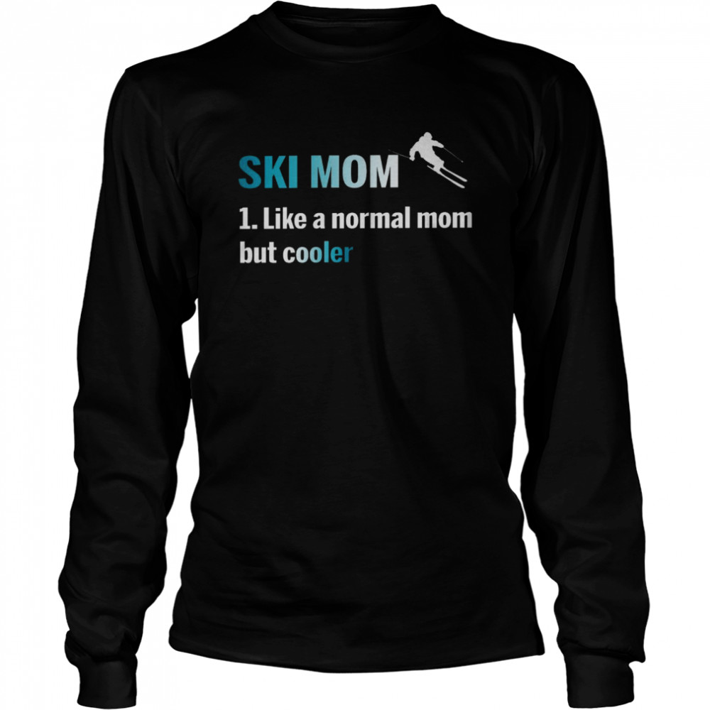 Ski mom 1 like a normal mom but cooler shirt Long Sleeved T-shirt