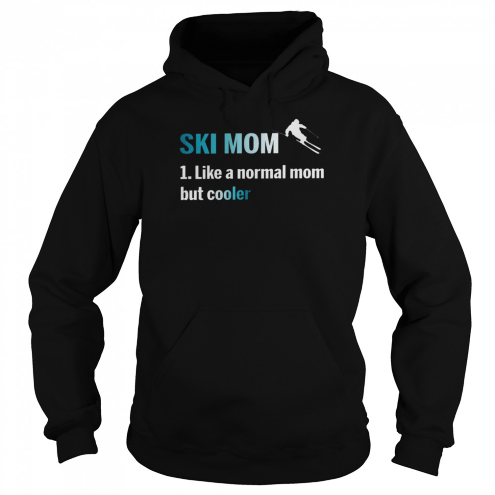 Ski mom 1 like a normal mom but cooler shirt Unisex Hoodie
