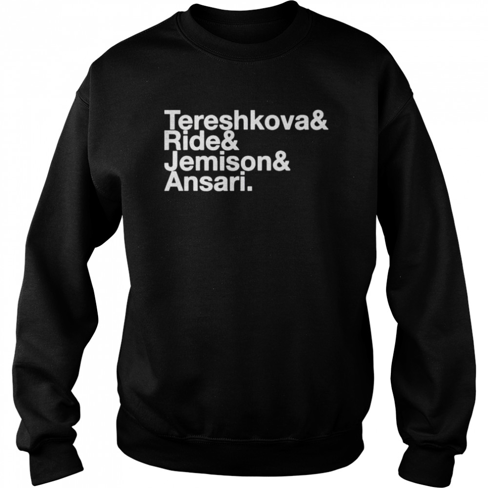 Tereshkova Ride Jemison Ansari shirt Unisex Sweatshirt