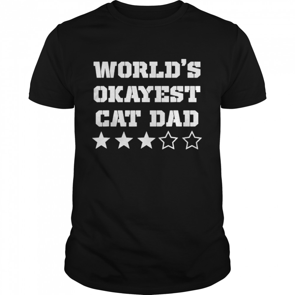 Worlds Okayest Cat Dad shirt