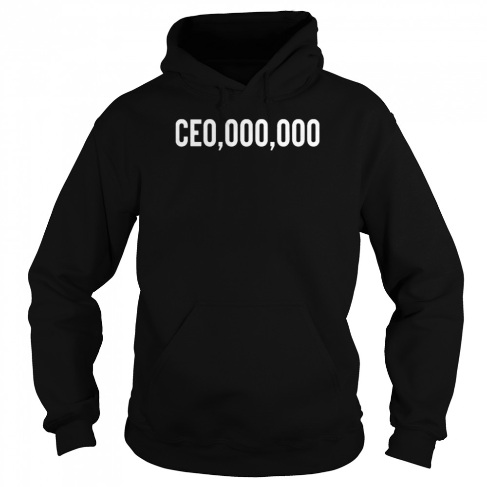 $CE0,000,000 shirt Unisex Hoodie