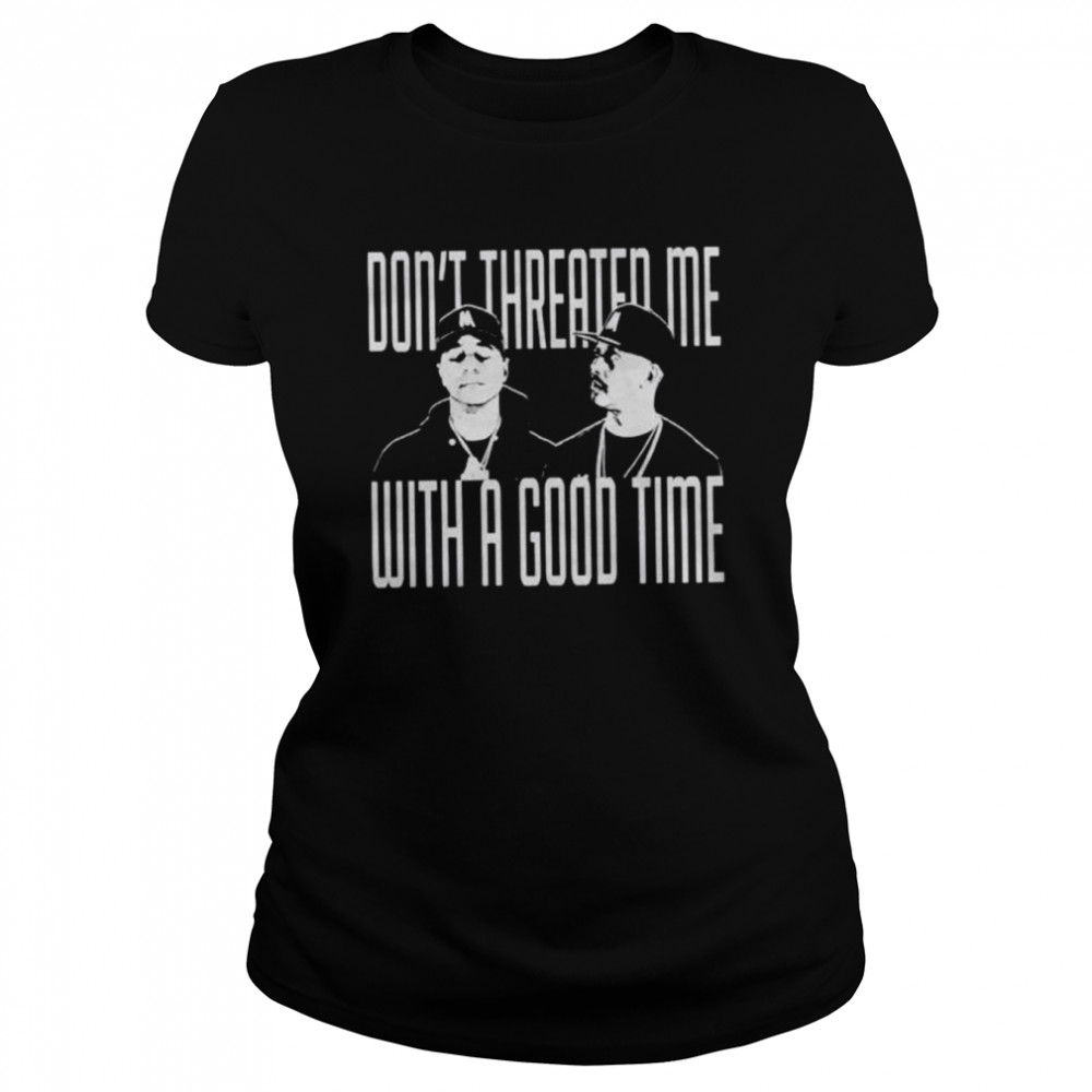 Don’t threaten me with a good time T-shirt Classic Women's T-shirt