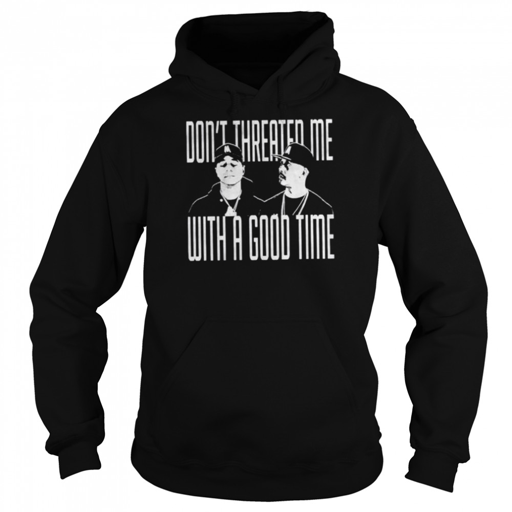 Don’t threaten me with a good time T-shirt Unisex Hoodie