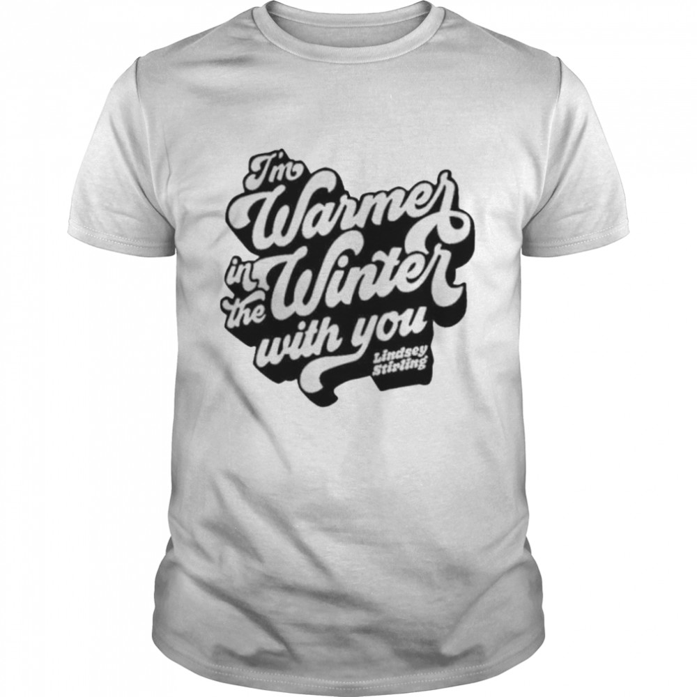 Im Warmer In The Winter With You shirt