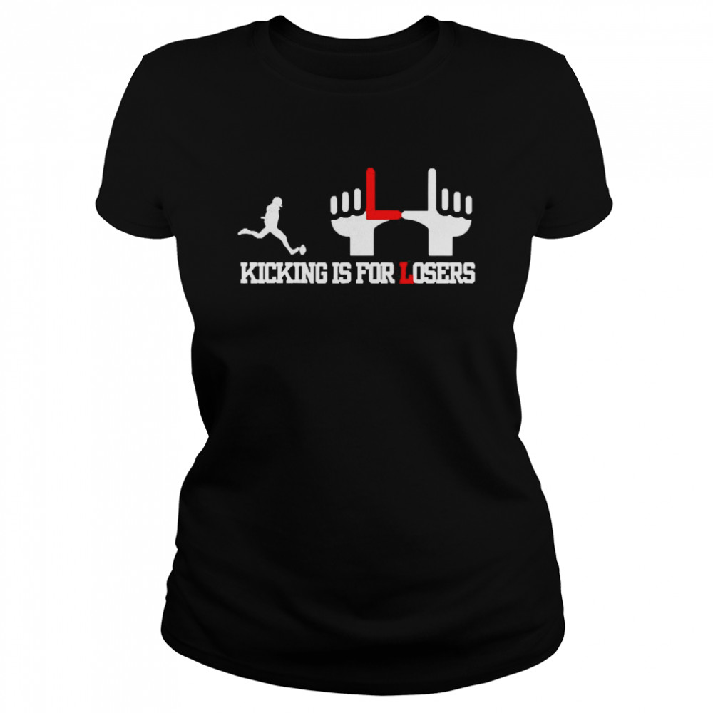 Kicking Is For Losers  Classic Women's T-shirt