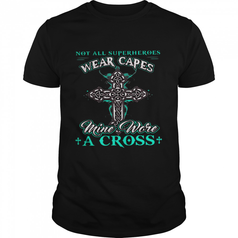Not All Superheroes Wear Capes Mine Wore A Cross Shirt