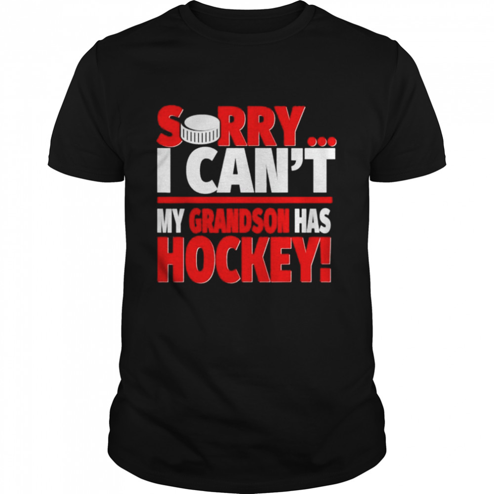 Sorry My Grandson Has Hockey Hockey Grandparents shirt