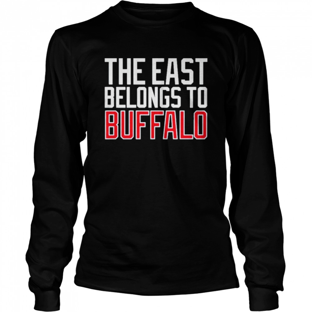 The East Belongs To Buffalo shirt Long Sleeved T-shirt