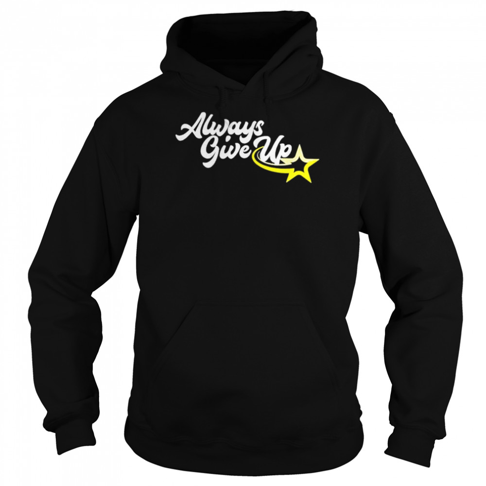 Rosscreations Merch Always Give Up 2.0 shirt Unisex Hoodie