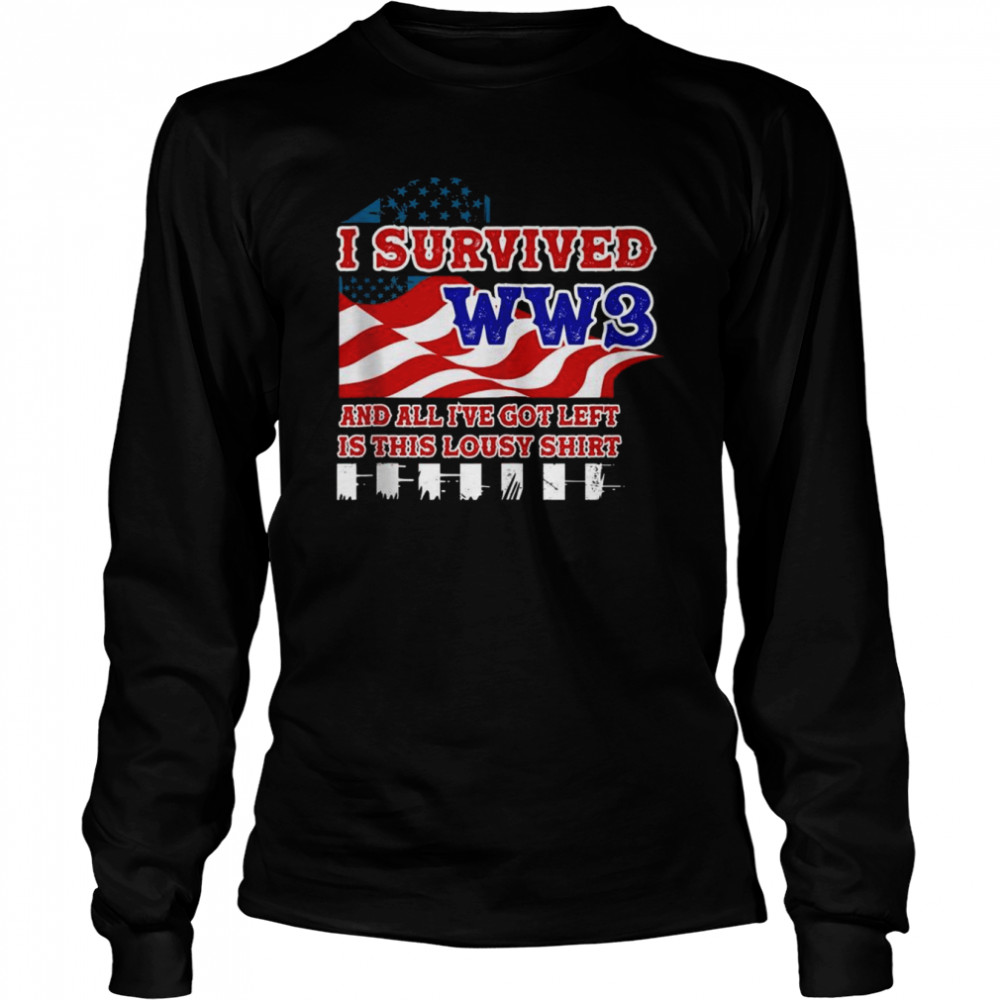 l Survived World War And All I Got Left Is This  Long Sleeved T-shirt
