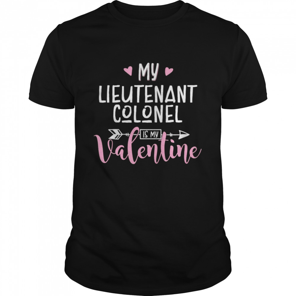 My Lieutenant Colonel Is My Valentine Shirt