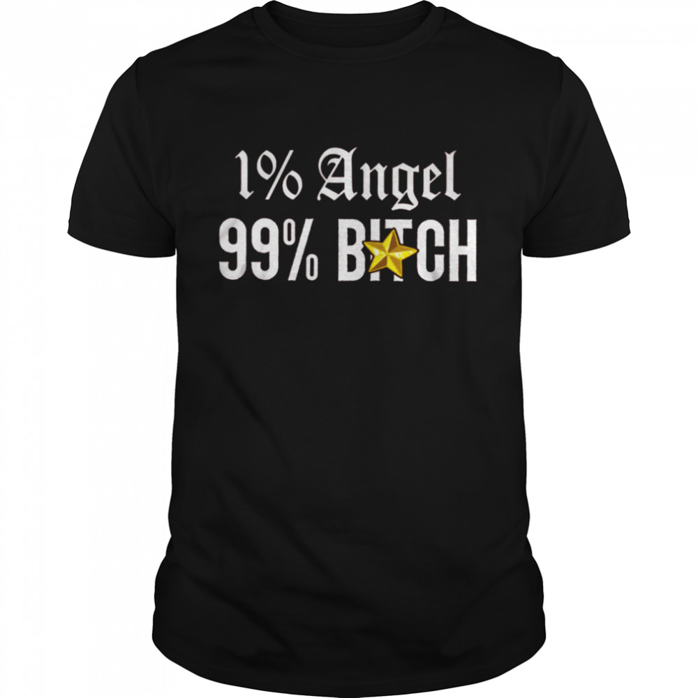 1% Angel 99% Bitch Shirt