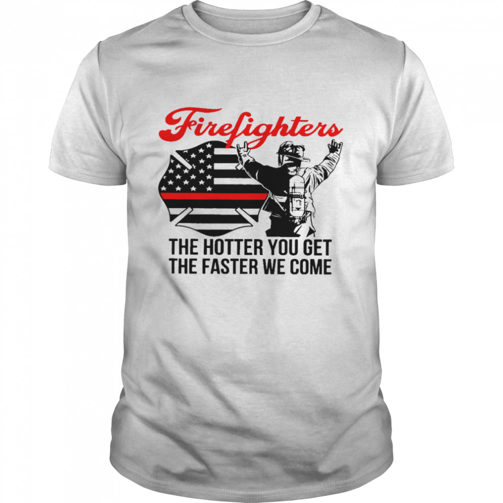Firefighters the hotter you get the faster we come shirt Classic Men's T-shirt