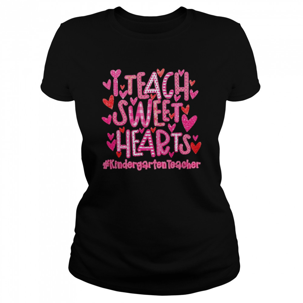 I Teach Sweet Hearts Kindergarten Teacher  Classic Women's T-shirt