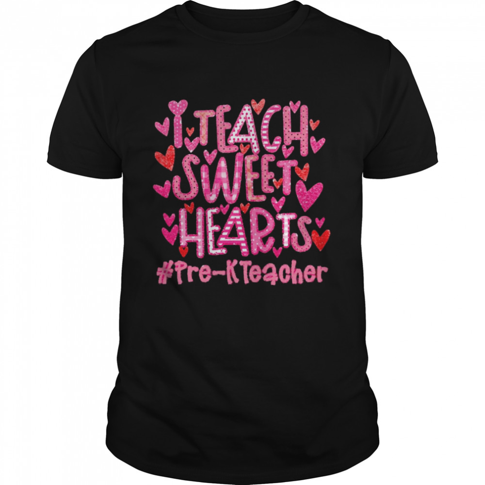 I Teach Sweet Hearts Pre-K Teacher Shirt