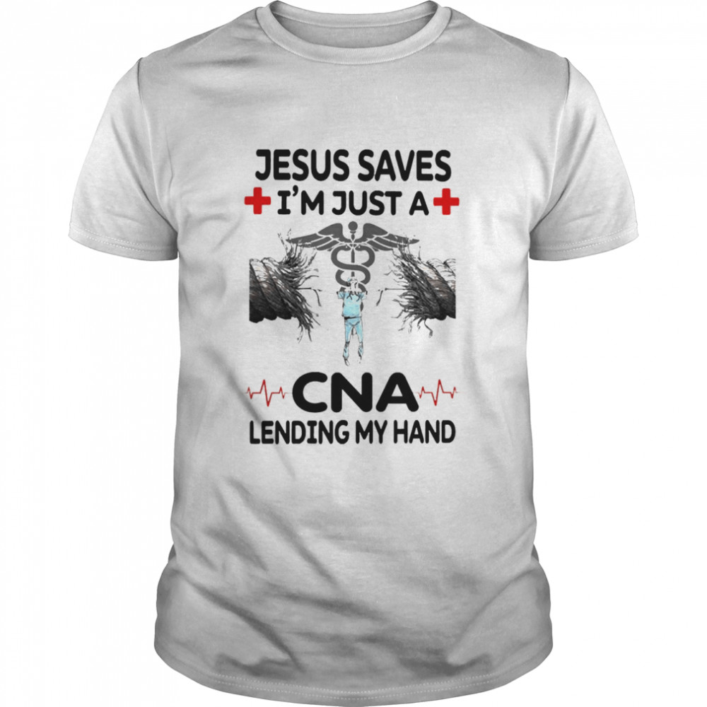 Jesus Saves I’m Just A CNA Lending My Hand Shirt