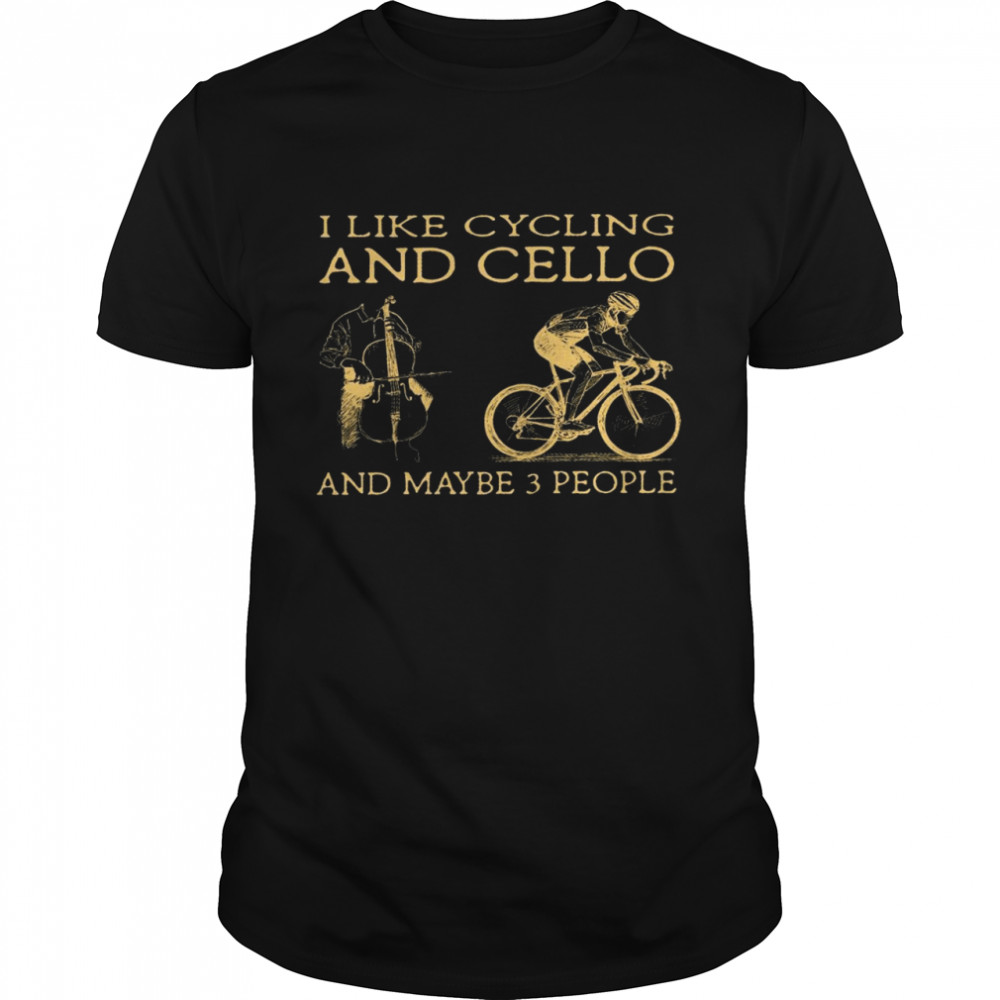Like cycling and cello and maybe 3 people shirt