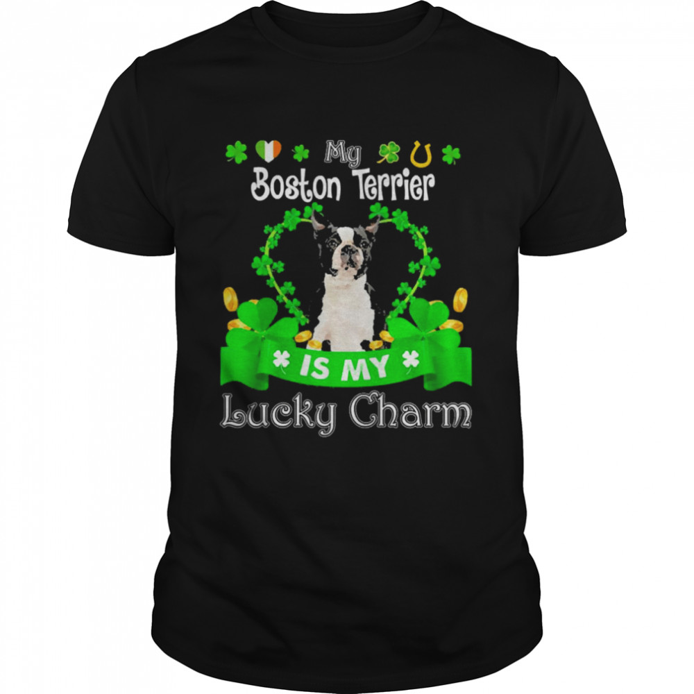 My Black Boston Terrier Dog Is My Lucky Charm Patrick’s Day Shirt