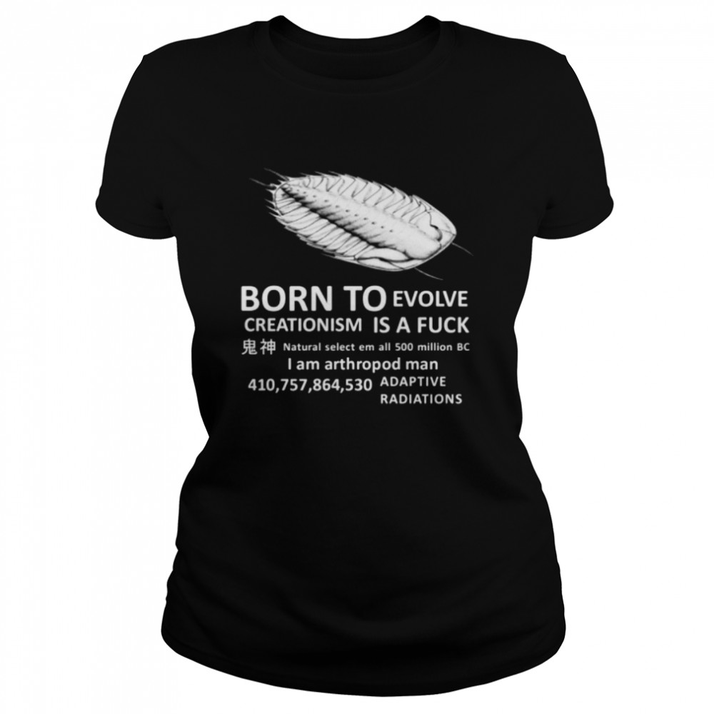 born To Evolve Creationism Is A Fuck  Classic Women's T-shirt