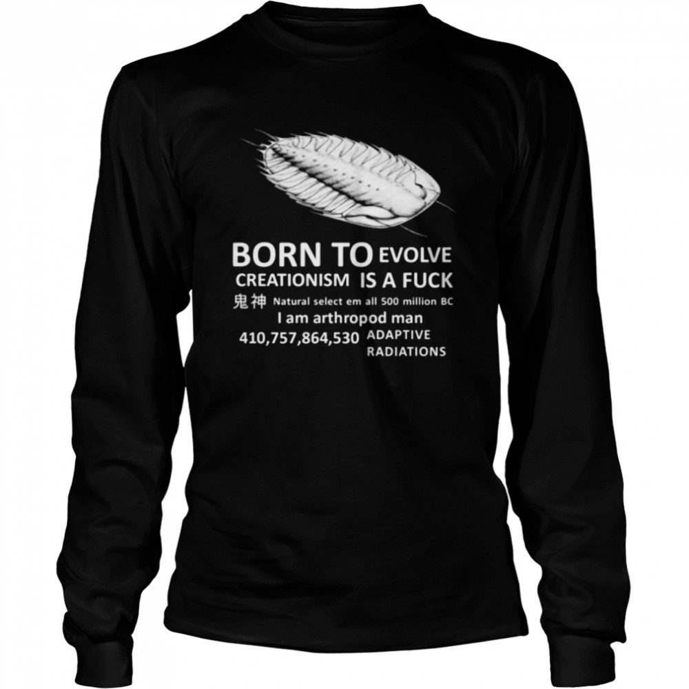 born To Evolve Creationism Is A Fuck  Long Sleeved T-shirt