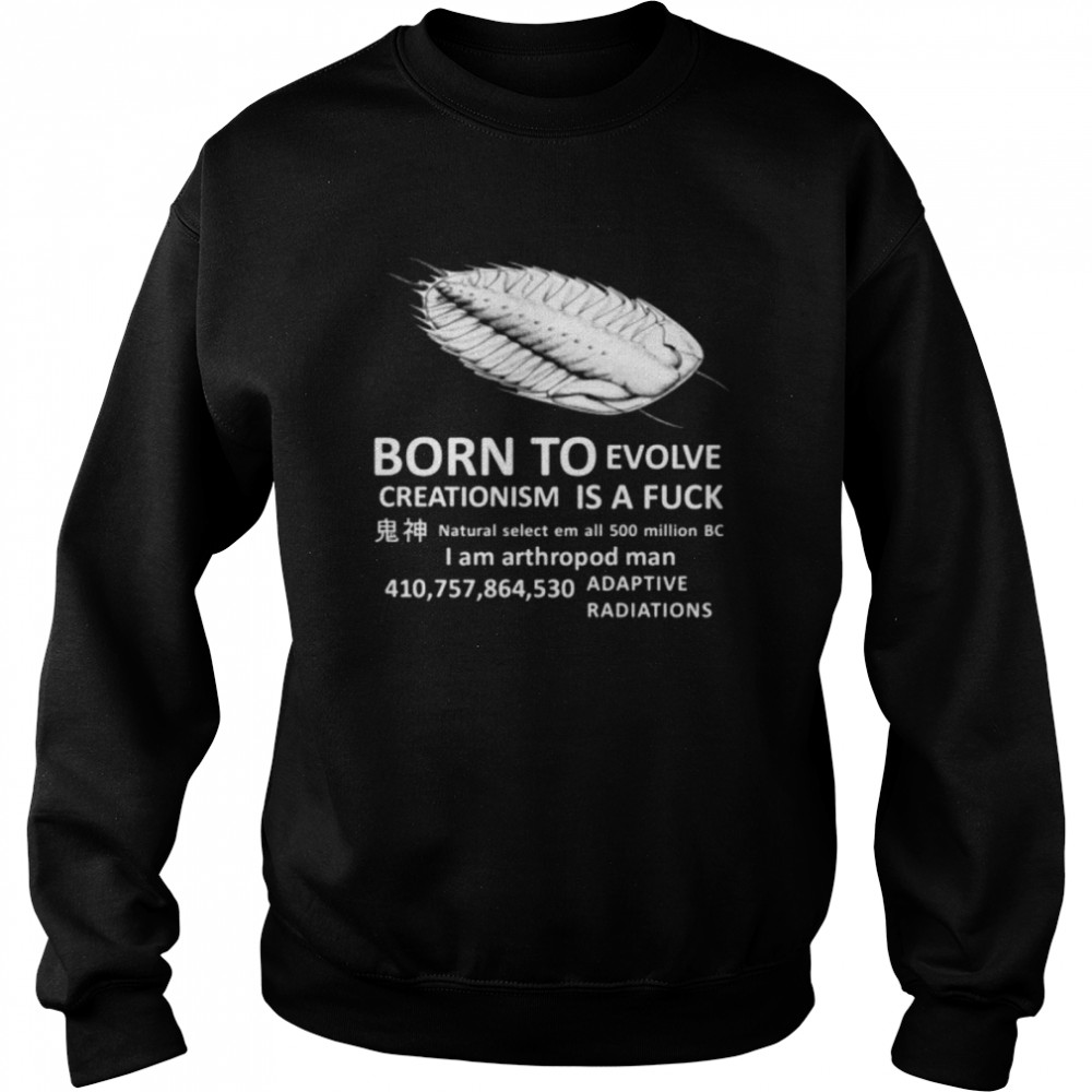 born To Evolve Creationism Is A Fuck  Unisex Sweatshirt