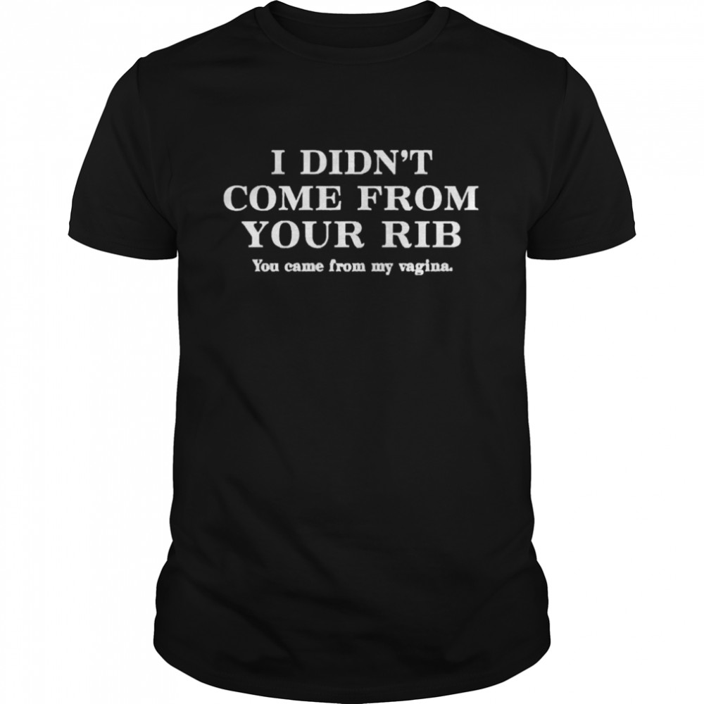 christel Jgw I Didn’t Come From Your Rib Shirt