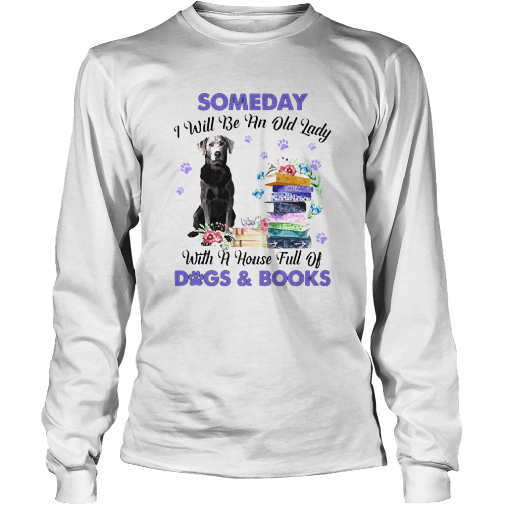 Silver Labrador Someday I Will Be And Old Lady With A House Full Of Dogs  And Books Shirt - Trend T Shirt Store Online