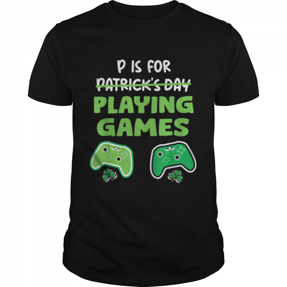 P Is For Playing Video Games Boys St Patricks Day Men Gaming T-Shirt B09SD652BN