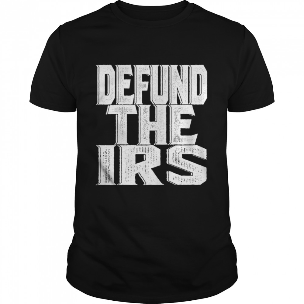 Defund The IRS 2022 shirt