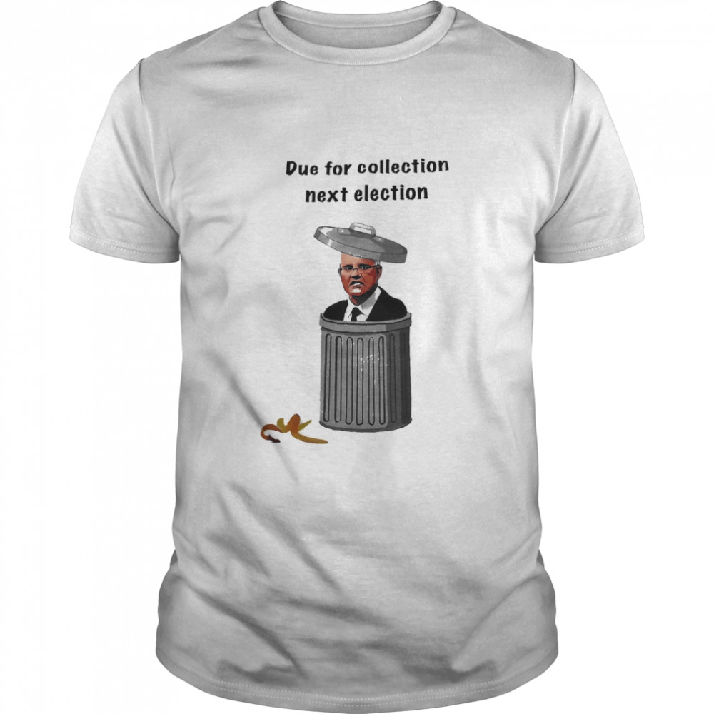 Due For Collection Next Election Shirt