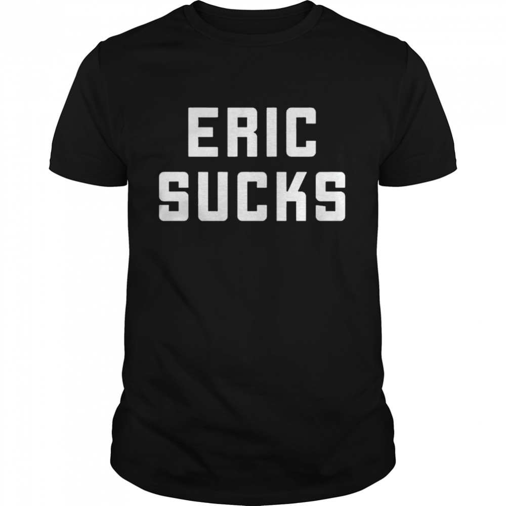 Eric sucks shirt